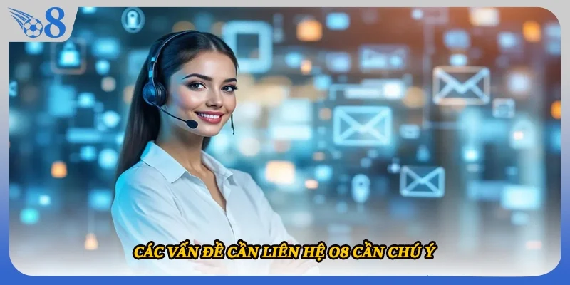 Các vấn đề cần liên hệ O8 cần chú ý